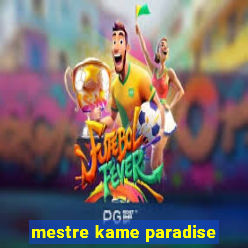 mestre kame paradise